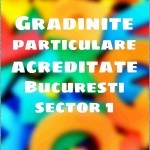 Gradinite particulare acreditate Bucuresti sector 1