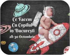 Ce Facem Cu Copilul în Bucureşti 28-30 Octombrie
