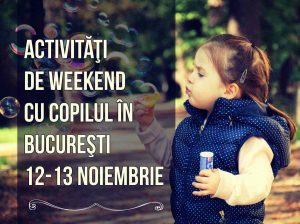 Activităţi de Weekend cu Copilul în Bucureşti