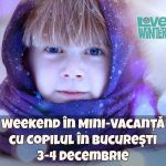 Ce Facem cu Copilul în Bucureşti 3-4 Decembrie