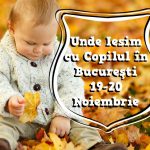 Unde Ieşim cu Copilul în Bucureşti 19-20 Noiembrie