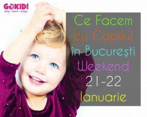 Ce Facem cu Copilul în Bucureşti în Weekend 21-22 Ianuarie