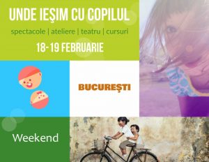 Unde Ieşim cu Copilul în Bucureşti | Weekend 18-19 Februarie