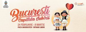 București, Capitala Iubirii. Sărbătoarea Dragostei și a Tradițiilor Românești