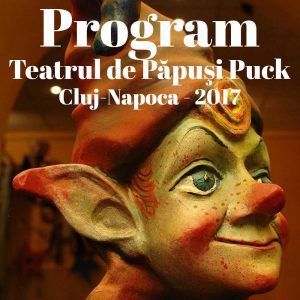 Programul Teatrului de Păpuşi Puck din Cluj-Napoca în 2017