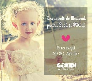 Evenimente de Weekend pentru Copii şi Părinţi la Bucureşti 29-30 Aprilie pr2