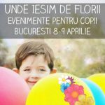 Unde Ieşim de Florii cu Copilul. Evenimente în Bucureşti 8-9 Aprilie