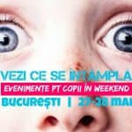 Evenimente pentru Copii şi Părinţi la Bucureşti 27-28 mai