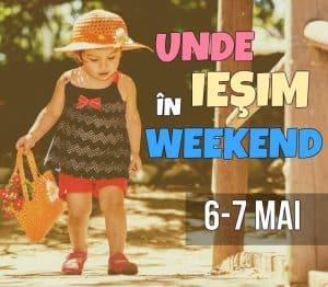 Weekend în Familie la Bucureşti. Evenimente pentru Copii şi Părinţi în 6-7 mai