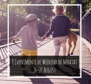 8 Evenimente de Weekend de Neratat. Unde Ieşim cu Copilul în 26-27 August fb