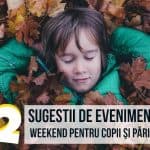 12 Sugestii de Evenimente de Weekend pentru Copii şi Părinţi