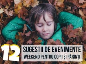 12 Sugestii de Evenimente de Weekend pentru Copii şi Părinţi