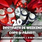 20 Destinaţii pentru Copii şi Părinţi în Weekend | Bucureşti, 9-10 Decembrie