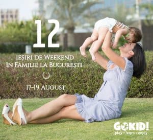 12 Iesiri de Weekend Familie | Bucuresti 17-19 August GOKID r