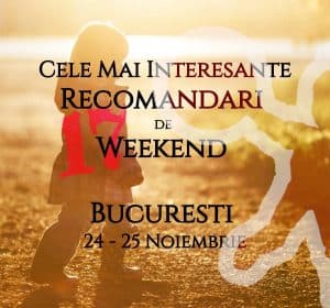 Cele Mai Interesante Recomandari de Weekend la Bucuresti | 24-25 Noiembrie gokid
