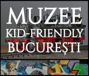 muzee kid friendly bucuresti
