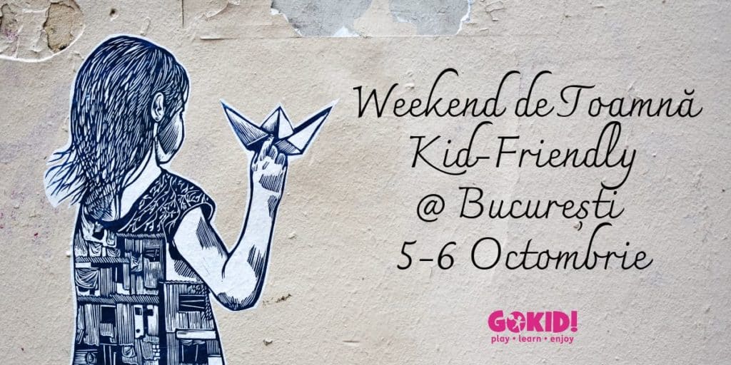 Weekend de Toamna Kid-Friendly la Bucuresti _ 5-6 Octombrie