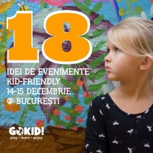 18 Idei de Evenimente Kid-Friendly 14-15 Decembrie la Bucuresti gokid